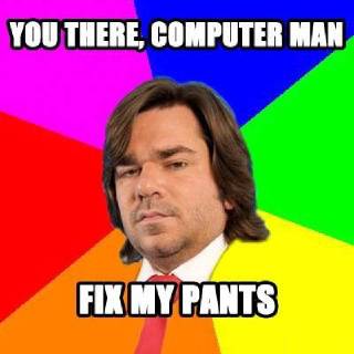 computer man fix my pants
